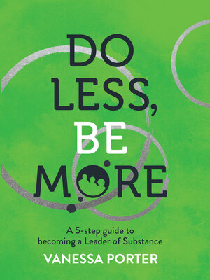 cover image of Do Less, Be More: a 5-Step Guide to Becoming a Leader of Substance